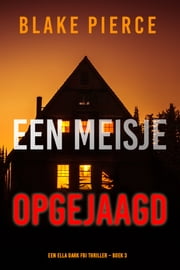 3. Een Meisje Opgejaagd (Een Ella Dark FBI Thriller) Blake Pierce-min